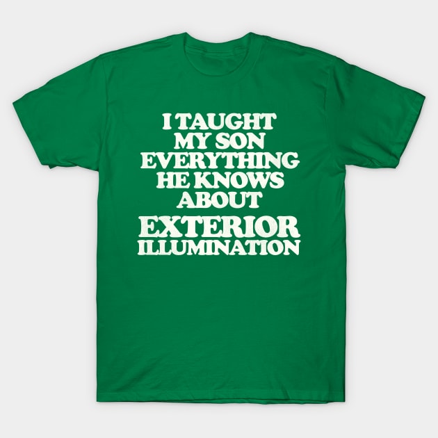 I Taught My Son Exterior Illumination - Christmas Vacation Quote T-Shirt by darklordpug